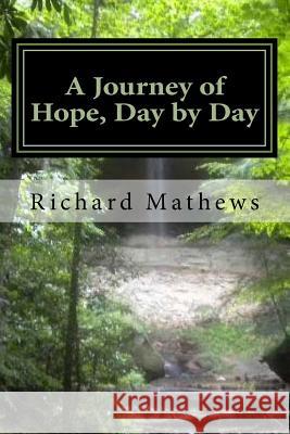 A Journey of Hope, Day by Day: Pathways from Our Common Heritage Richard Mathews 9781974359011 Createspace Independent Publishing Platform