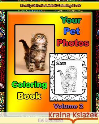 Your Pet Photos Coloring Book Volume 2 B. J. Richards 9781974359257 Createspace Independent Publishing Platform