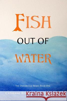 Fish Out of Water Catherine E. Rohsner Rachel M. Lent 9781974364909 Createspace Independent Publishing Platform