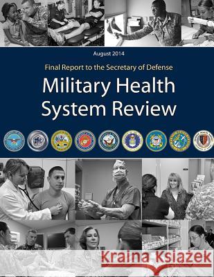 Military Health System Review - Final Report United States Secretary of Defense 9781974365159