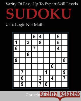 Sudoku: Varity of Easy up to Expert Levels Christina Roberts 9781974365272 Createspace Independent Publishing Platform