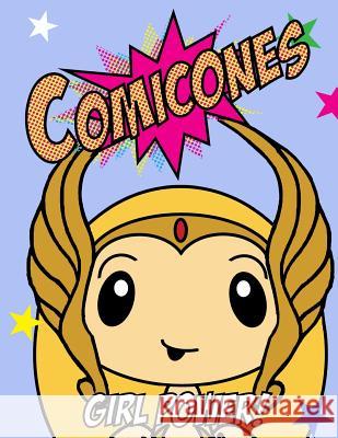 The Comicones Coloring Book: Girl Power! Craig W Chenery 9781974365838 Createspace Independent Publishing Platform