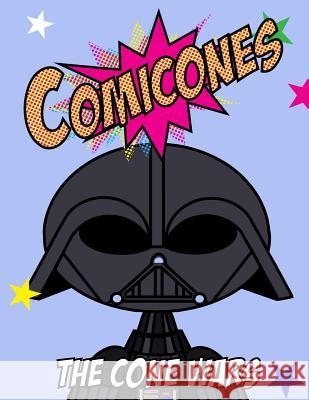 The Comicones Coloring Book: The Cone Wars Craig W Chenery 9781974366514 Createspace Independent Publishing Platform