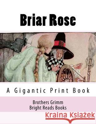 Briar Rose: A Gigantic Print Book Bright Reads Books Wilhelm Grimm 9781974366736