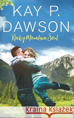 Rocky Mountain Soul Kay P. Dawson 9781974368358 Createspace Independent Publishing Platform