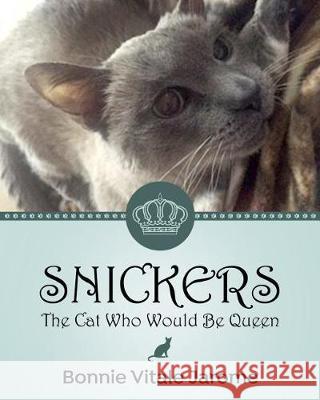 Snickers: The Cat Who Would Be Queen Bonnie Vitale Jarome 9781974369744 Createspace Independent Publishing Platform