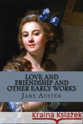 Love and Friendship and Other Early Works Jane Austen Taylor Anderson 9781974370931 Createspace Independent Publishing Platform