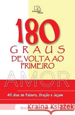 180 Graus de Volta ao Primeiro Amor: Devocionais para 40 dias de Palavra, Oração e Jejum Nascimento, Marcos G. 9781974372683