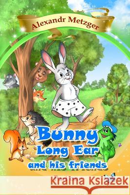 Bunny Long Ear and his friends, Part 1: Collection of stories for children in three parts Metzger, Alexandr 9781974375226