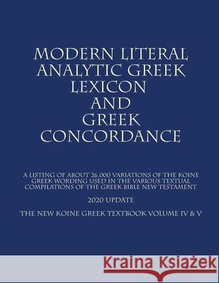 The New Koine Greek Textbook: Volume IV & V The Modern Literal Version Team 9781974377015 Createspace Independent Publishing Platform