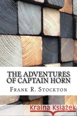 The Adventures of Captain Horn Frank R. Stockton 9781974377077