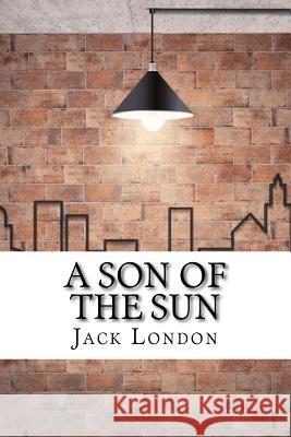 A Son of the Sun Jack London 9781974378036