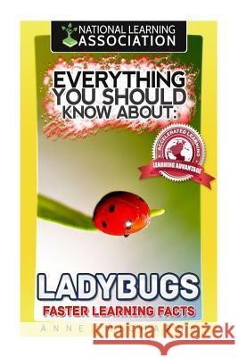 Everything You Should Know About: Ladybugs Faster Learning Facts Richards, Anne 9781974379477 Createspace Independent Publishing Platform