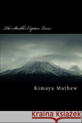The Sheikh's Captive Lover Kimaya Mathew 9781974379767 Createspace Independent Publishing Platform