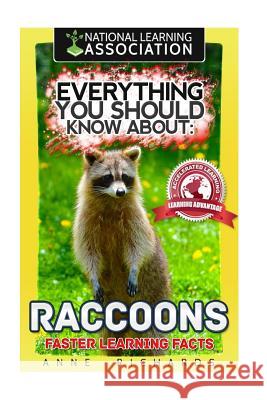 Everything You Should Know About: Raccoons Faster Learning Facts Richards, Anne 9781974380022 Createspace Independent Publishing Platform