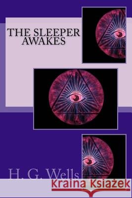The Sleeper Awakes H. G. Wells 9781974380824 Createspace Independent Publishing Platform