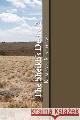 The Sheikh's Desire 2 Kimaya Mathew 9781974381166 Createspace Independent Publishing Platform