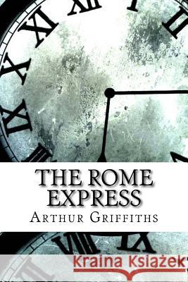 The Rome Express Arthur Griffiths 9781974382071
