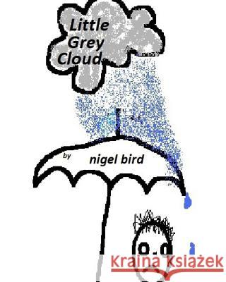 Little Grey Cloud Nigel Bird 9781974382118 Createspace Independent Publishing Platform