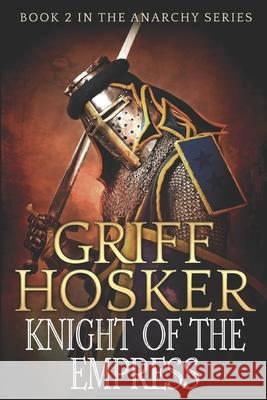 Knight of the Empress MR Griff Hosker 9781974382385 Createspace Independent Publishing Platform