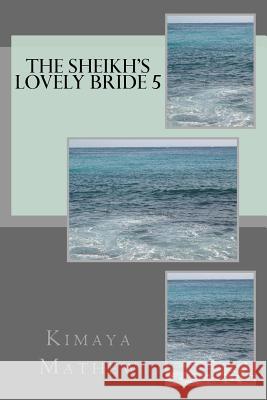 The Sheikh's Lovely Bride 5 Kimaya Mathew 9781974382613 Createspace Independent Publishing Platform