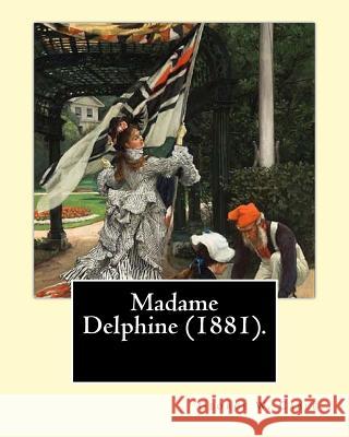 Madame Delphine (1881). By: George W. Cable 1844-1925: George Washington Cable (October 12, 1844 - January 31, 1925) was an American novelist nota Cable, George W. 9781974383368 Createspace Independent Publishing Platform