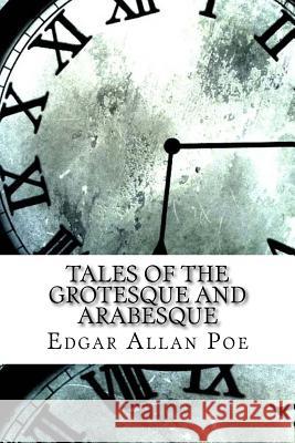 Tales of the Grotesque and Arabesque Edgar Allan Poe 9781974385805 Createspace Independent Publishing Platform