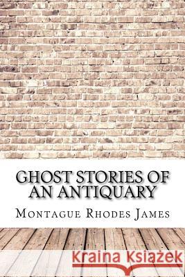 Ghost Stories of an Antiquary Montague Rhodes James 9781974386031 Createspace Independent Publishing Platform