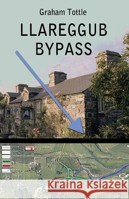 Llareggub Bypass Graham Tottle 9781974388387 Createspace Independent Publishing Platform