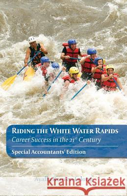Riding the White Water Rapids: Career Success in the 21st Century Ayalla Reuven-Lelong 9781974388813 Createspace Independent Publishing Platform