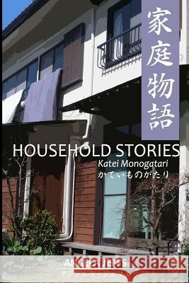 HOUSEHOLD STORIES/Katei Monogatari Jeffs, Angela 9781974389919 Createspace Independent Publishing Platform