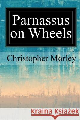 Parnassus on Wheels Christopher Morley 9781974389971 Createspace Independent Publishing Platform