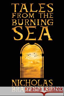 Tales from the Burning Sea Nicholas Brakespear 9781974390915 Createspace Independent Publishing Platform