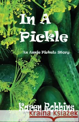 In A Pickle: An Annie Pickels Story Karen L. Robbins 9781974391868