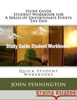 Study Guide Student Workbook for A Series of Unfortunate Events The End: Quick Student Workbooks Pennington, John 9781974392377