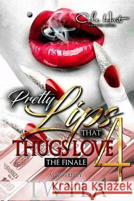 Pretty Lips That Thugs Love 4 Twyla T 9781974393381 Createspace Independent Publishing Platform