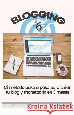 Blogging 365: Cómo crear un blog y monetizarlo en 3 meses Garcia, Jose Miguel 9781974393480