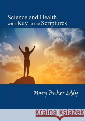 Science and Health, with Key to the Scriptures Mary Baker Eddy 9781974393695 Createspace Independent Publishing Platform