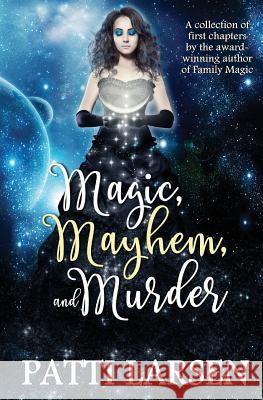 Magic, Mayhem, and Murder Patti Larsen 9781974394487 Createspace Independent Publishing Platform