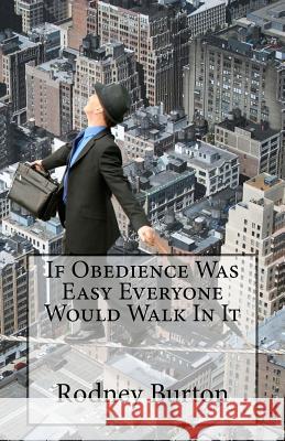 If Obedience Was Easy Everyone Would Walk In It Burton, Rodney 9781974395231 Createspace Independent Publishing Platform