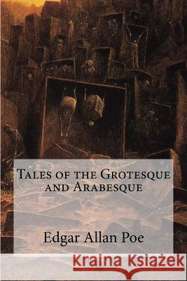 Tales of the Grotesque and Arabesque Edgar Allan Poe 9781974396399 Createspace Independent Publishing Platform