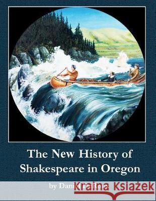 The New History of Shakespeare in Oregon Daniel Deroux 9781974396900 Createspace Independent Publishing Platform
