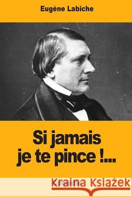 Si jamais je te pince !... Labiche, Eugene 9781974396931 Createspace Independent Publishing Platform