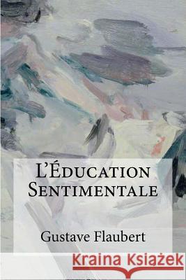 L'Éducation Sentimentale Flaubert, Gustave 9781974397051 Createspace Independent Publishing Platform