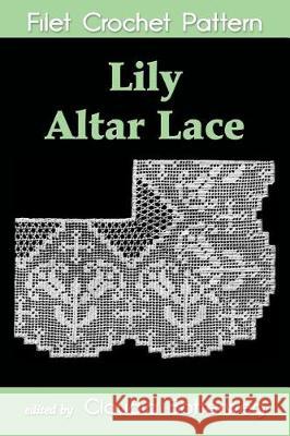 Lily Altar Lace Filet Crochet Pattern Claudia Botterweg 9781974398898