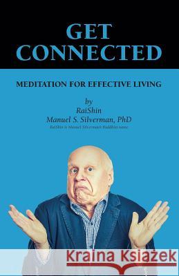 Get Connected: Meditation for Effective Living Manuel S. Silverma Bobby Youkhana Tracy Hartman 9781974398928 Createspace Independent Publishing Platform