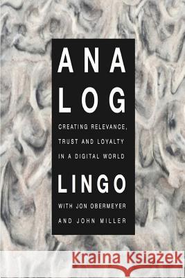 Analog: Creating Relevance, Trust and Loyalty in a Digital World Mike Lingo John Miller Jon Obermeyer 9781974398997 Createspace Independent Publishing Platform