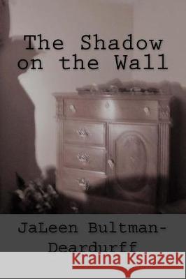 The Shadow on the Wall Jaleen Bultman-Deardurff 9781974400133 Createspace Independent Publishing Platform