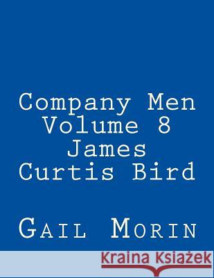 Company Men Volume 8 James Curtis Bird Gail Morin 9781974400317 Createspace Independent Publishing Platform