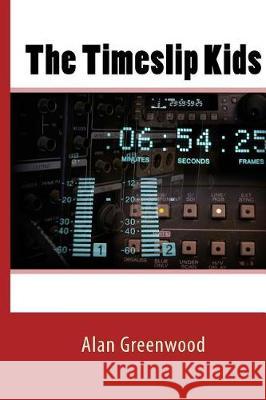 The Timeslip Kids Mr Alan Greenwood 9781974401062 Createspace Independent Publishing Platform